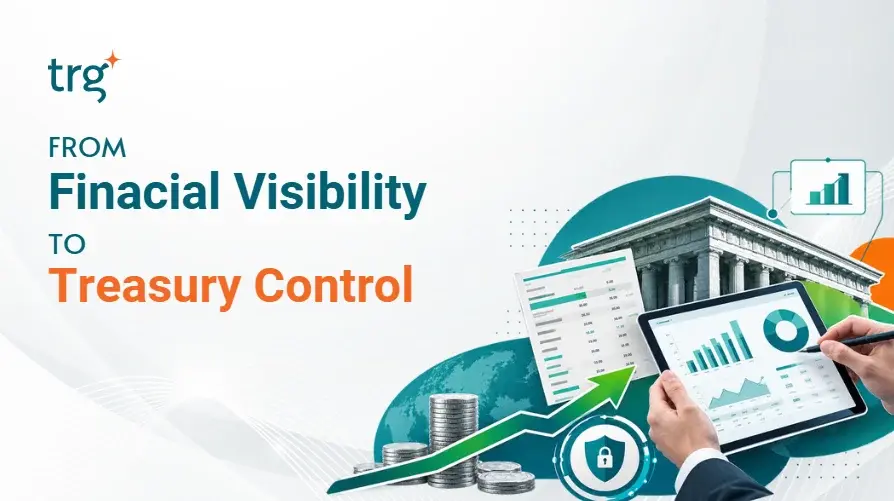 FROM FINANCIAL VISIBILITY TO TREASURY CONTROL