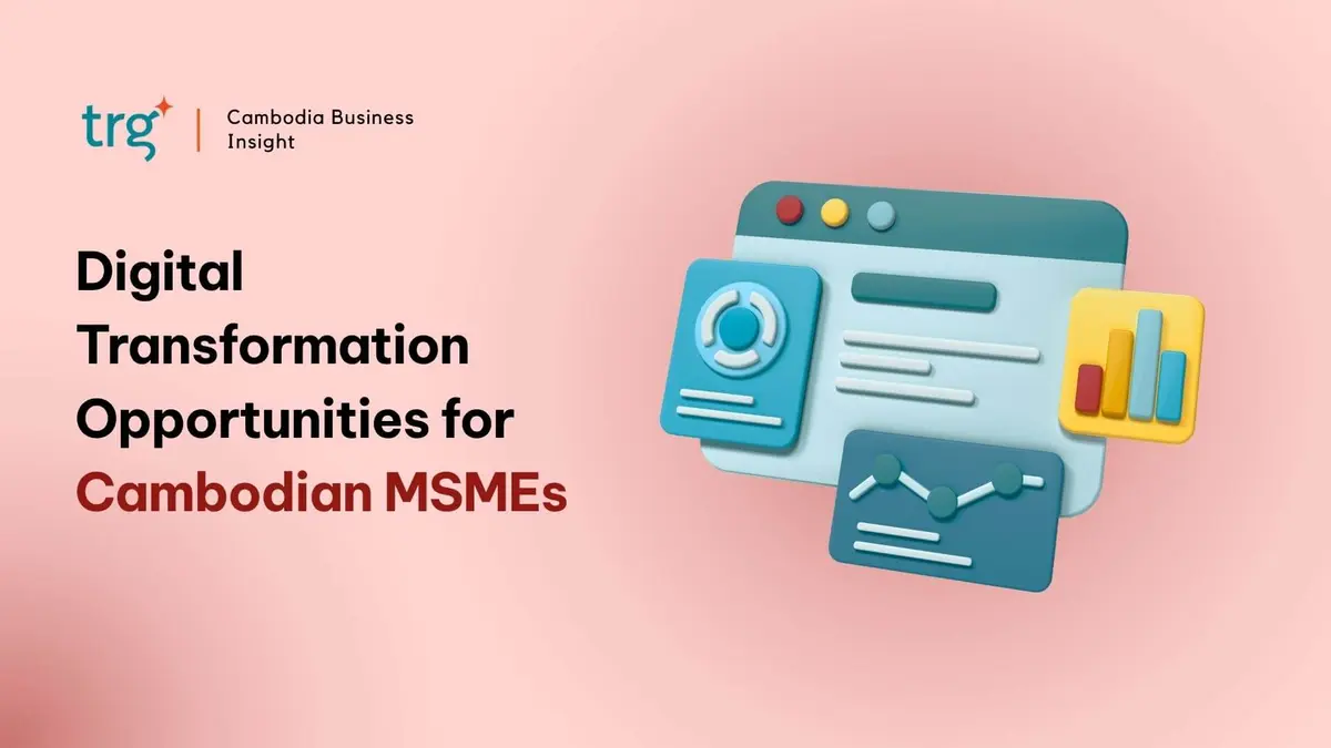 Digital Transformation Opportunities for Cambodian MSMEs: Market Analysis and TRG Recommendations